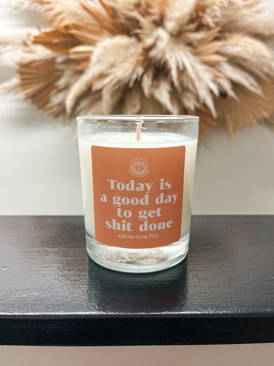 “Today is a good day to get shit done” - Clementine Fizz scented candle